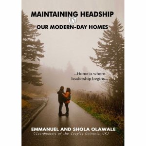 MAINTAINING HEADSHIP IN OUR MODERN-DAY HOMES