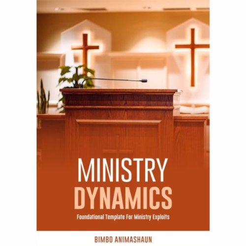 MINISTRY DYNAMICS: Foundational Template For Ministry Exploits