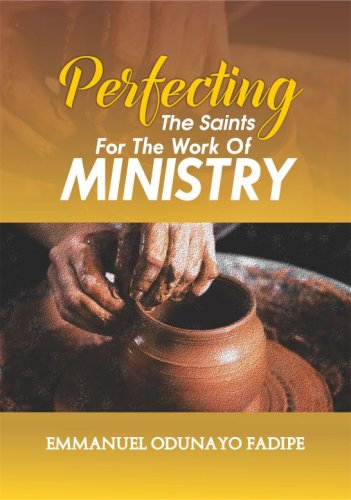 PERFECTING THE SAINTS FOR THE WORK OF MINISTRY