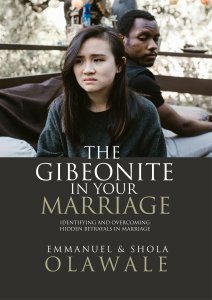 THE GIBEONITES IN YOUR MARRIAGE: Identifying and Overcoming Hidden Betrayals in Marriage